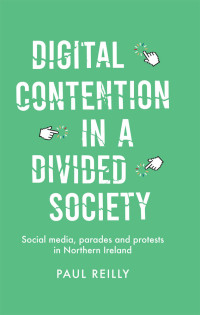 Paul Reilly; — Digital Contention in a Divided Society