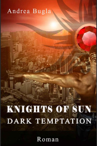 Andrea Bugla [Bugla, Andrea] — Knights of Sun - Dark Temptation (German Edition)