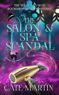 Cate Martin — The Salon & Spa Scandal (The Weal and Woe Bookshop Witch Mysteries #2)(Paranormal Women's Midlife Fiction)