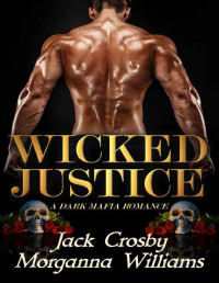 Jack Crosby & Morganna Williams — Wicked Justice: A Dark Mafia Romance