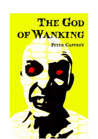 Peter Caffrey — The God of Wanking