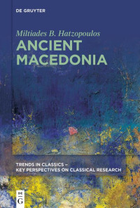 Miltiades B. Hatzopoulos; — Ancient Macedonia