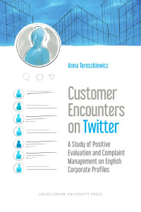 Anna Tereszkiewicz — Customer Encounters on Twitter – A Study of Positive Evaluation and Complaint Management on English Corporate Profiles