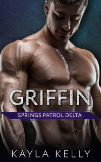 Kayla Kelly [Kelly, Kayla] — Griffin (Springs Patrol Delta Book 1)