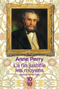 Anne PERRY — La fin justifie les moyens