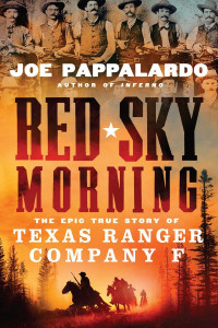 Joe Pappalardo — Red Sky Morning: The Epic True Story of Texas Ranger Company F
