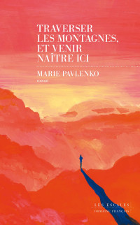 Marie Pavlenko — Traverser les montagnes et venir naître ici