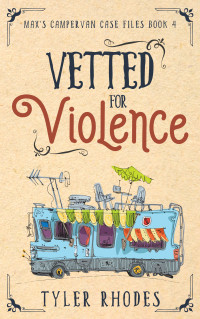 Tyler Rhodes — Vetted for Violence (Max's Campervan Case Files 4)