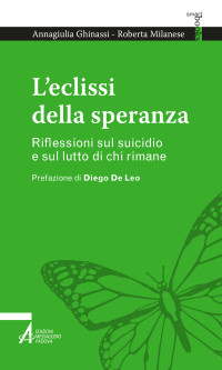 Roberta Milanese — L'eclissi della speranza: Riflessioni sul suicidio e sul lutto di chi rimane. Prefazione di Diego De Leo