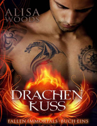 Alisa Woods — Drachenkuss (Fallen Immortals, Buch 1) (German Edition)