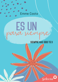 Emme Costa — Es un para siempre [Trilogía Siempre Has Sido Tú #3]