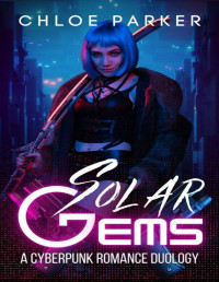 Chloe Parker — Solar Gems: A Cyberpunk Romance Duology (Vaughn Syndicate)