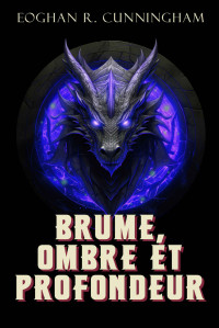 Eoghan R. Cunningham — Brume, Ombre et Profondeur: Saga fantastique de dragon épique gay (French Edition)