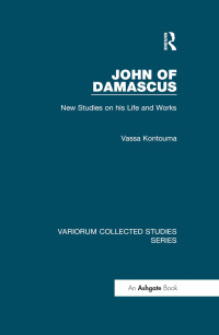 Vassa Kontouma — John of Damascus: New Studies on his Life and Works