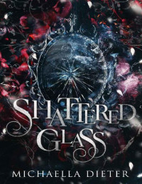 Michaella Dieter — Shattered Glass: A Dark Snow White Retelling