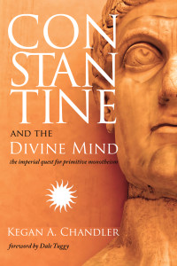 Kegan A. Chandler; — Constantine and the Divine Mind