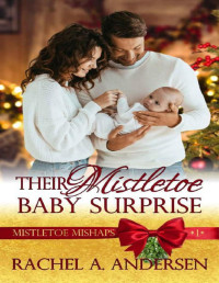 Rachel A. Andersen — Their Mistletoe Baby Surprise (Mistletoe Mishaps Book 1)