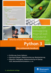 Ernesti, Johannes — Python 3: Das umfassende Handbuch: Sprachgrundlagen, Objektorientierung, Modularisierung (Ausgabe 2017)