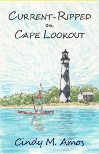 Cindy M. Amos — Current-Ripped On Cape Lookout: History Under Threat (Cape Pointe, North Carolina 02)