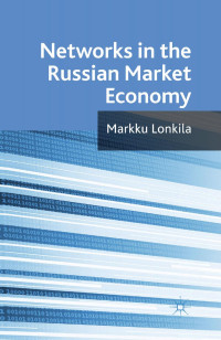 Markku Lonkila — Networks in the Russian Market Economy