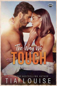 Tia Louise — The Way We Touch: A small-town, brother's best friend sports romance (The Bradford Boys Book 1)