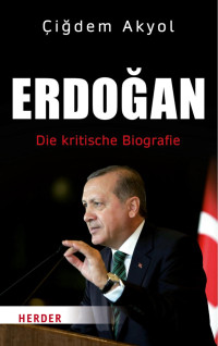 Çiğdem Akyol — Erdoğan – Die kritische Biografie