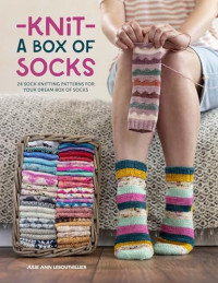 Julie Anne Lebouthillier — Knit a Box of Socks: 24 Sock Knitting Patterns for your Dream Box of Socks