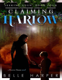 Harper, Belle — Claiming Harlow: A Post Apocalyptic Reverse Harem Romance (Seeking Eden Book 4)