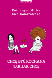 Katarzyna Miller & Ewa Konarowska — Chcę być kochana tak jak chcę