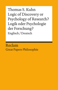 Thomas S. Kuhn;Cornelis Menke; — Logic of Discovery or Psychology of Research? / Logik oder Psychologie der Forschung? (Englisch/Deutsch): Deutsch/Englisch