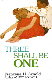 Francena H. Arnold [Arnold, Francena H.] — Three Shall Be One