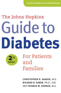 Christopher D. Saudek, M.D., Richard R. Rubin, Ph.D., CDE & Thomas W. Donner, M.D. — The Johns Hopkins Guide to Diabetes: For Patients and Families