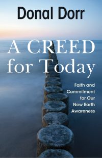 Dorr, Donal; — A Creed for Tomorrow: Faith and Commitment for Our New Earth Awareness