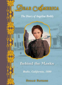 Susan Patron — Dear America: Behind the Masks, Bodie CA 1880