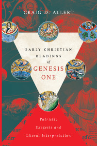 Allert, Craig D.; — Early Christian Readings of Genesis One