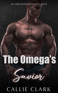 Callie Clark — The Omega's Savior (Omega Bonding Book 1)