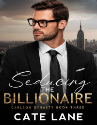 Cate Lane — Seducing the Billionaire : A Frenemies to Lovers Romance (The Carlson Dynasty Book 3)
