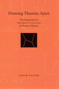 David Kaiser — Drawing Theories Apart: The Dispersion of Feynman Diagrams in Postwar Physics