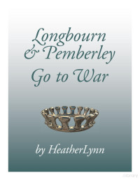 HeatherLynn, Heather Lynn Rigaud — Longbourn and Pemberley Go To War & Homecoming