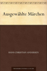 Andersen, Hans Christian — Ausgewählte Märchen