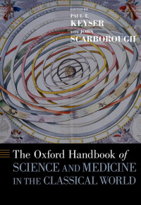 Paul Turquand Keyser, John Scarborough — The Oxford Handbook of Science and Medicine in the Classical World