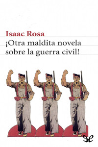 Isaac Rosa [Rosa, Isaac] — ¡Otra maldita novela sobre la guerra civil!