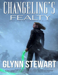 Glynn Stewart — Changeling's Fealty (Changeling Blood Book 1)