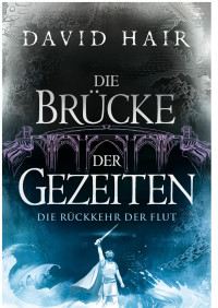 David Hair — Die Bruecke der Gezeiten 8 - Die Rueckkehr der Flut