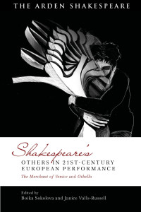 Boika Sokolova;Janice Valls-Russell; — Shakespeare's Others in 21st-century European Performance