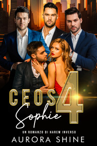 Shine, Aurora — CEOs 4 Sophie: CEO per Sophie: Un romanzo di harem inverso (Storie d'Amore con Harem Rovesciato Vol. 3) (Italian Edition)