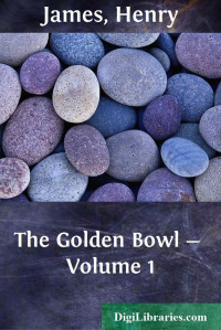 Henry James — The Golden Bowl — Volume 1
