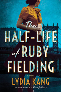 Lydia Kang — The Half-Life of Ruby Fielding: A Novel