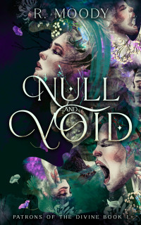 R. Moody — Null & Void: A Dark Romantic Fantasy full of feminine rage. (Patrons of the Divine)