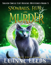 Leanne Leeds — Snowballs, Fluff, and Murder: A Cozy Magic Midlife Mystery (Silver Circle Cat Rescue Mysteries Book 5)